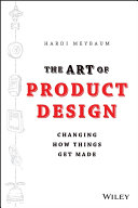 The art of product design : changing how things get made /