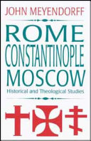 Rome, Constantinople, Moscow : historical and theological studies /