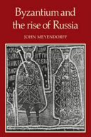 Byzantium and the rise of Russia : a study of Byzantino-Russian relations in the fourteenth century /