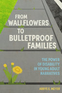 From wallflowers to bulletproof families : the power of disability in young adult narratives /