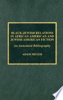 Black-Jewish relations in African American and Jewish American fiction : an annotated bibliography /
