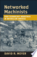 Networked machinists : high-technology industries in Antebellum America /
