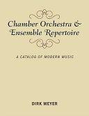 Chamber orchestra and ensemble repertoire : a catalog of modern music /