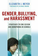 Gender, bullying, and harassment : strategies to end sexism and homophobia in schools /