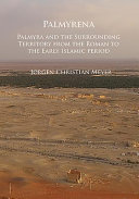 Palmyrena : Palmyra and the surrounding territory from the Roman to the Early Islamic Period /