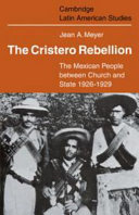 The Cristero Rebellion : the Mexican people between church and state, 1926-1929 /