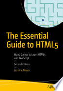 The Essential Guide to HTML5 : Using Games to Learn HTML5 and JavaScript /