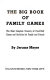 The big book of family games : the most complete treasury of fun-filled games and activities for family and friends /