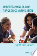 Understanding humor through communication : why be funny, anyway /