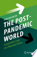 The Post-Pandemic World : Sustainable Living on a Wounded Planet /