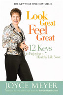 Look great, feel great : 12 keys to enjoying a healthy life now /