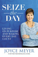 Seize the day : living on purpose and making every day count /