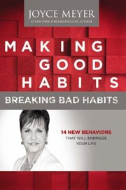 Making good habits, breaking bad habits : 14 new behaviors that will energize your life /
