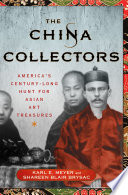 The China collectors : America's century-long hunt for Asian art treasures /