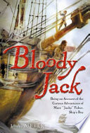 Bloody Jack : being an account of the curious adventures of Mary "Jacky" Faber, Ship's Boy /