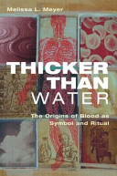 Thicker than water : the origins of blood as symbol and ritual /