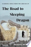 The road to Sleeping Dragon : learning China from the ground up /