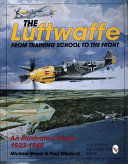 The Luftwaffe : from training school to the front : an illustrated study, 1933-1945 /