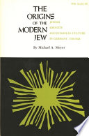 The origins of the modern Jew : Jewish identity and European culture in Germany, 1749-1824 /