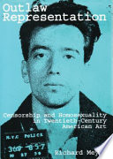 Outlaw representation : censorship & homosexuality in twentieth-century American art /