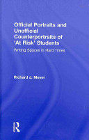 Official portraits and unofficial counterportraits of 'at risk' students : writing spaces in hard times /
