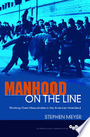 Manhood on the line : working-class masculinities in the American heartland /