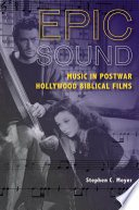 Epic sound : music in postwar Hollywood biblical films /