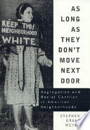 As long as they don't move next door : segregation and racial conflict in American neighborhoods /