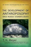 The development of anthroposophy since Rudolf Steiner's death : an outline and perspectives for the future /