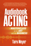 Audiobook acting : a masterclass in the art and the business /