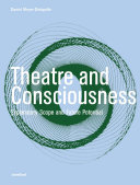 Theatre and consciousness : explanatory scope and future potential /