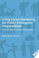 Using social marketing for public emergency preparedness : social change for community resilience /