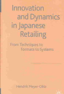 Innovation and dynamics in Japanese retailing : from techniques to formats to systems /