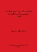 The Bronze age necropolis at Kibbutz Hazorea, Israel /