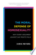 The moral defense of homosexuality : why every argument against gay rights fails /