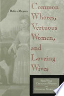 Common whores, vertuous women, and loveing wives : free will Christian women in colonial Maryland /