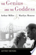 The genius and the goddess : Arthur Miller and Marilyn Monroe /