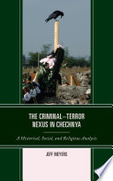 The criminal-terror nexus in Chechnya : a historical, social, and religious analysis /