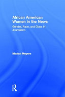 African American women in the news : gender, race, and class in journalism /