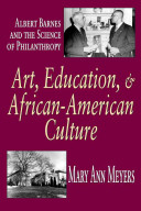 Art, education, & African-American culture : Albert Barnes and the science of philanthropy /