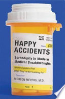 Happy accidents : serendipity in modern medical breakthroughs /