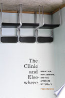 The clinic and elsewhere : addiction, adolescents, and the afterlife of therapy /