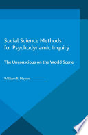 Social science methods for psychodynamic inquiry : the unconscious on the world scene /