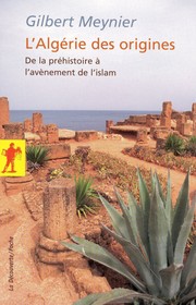 L'Algérie des origines : De la préhistoire à l'avènement de l'islam /