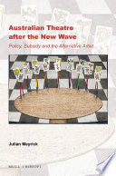 Australian theatre after the New Wave : policy, subsidy and the alternative artist /