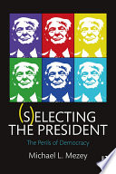 (S)electing the President : the perils of democracy /