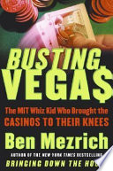 Busting Vegas : the MIT whiz kid who brought the casinos to their knees /
