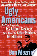 Ugly Americans : the true story of the Ivy League cowboys who raided the Asian markets for millions /