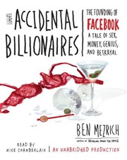 The accidental billionaires : [sex, money, betrayal and the founding of Facebook] /