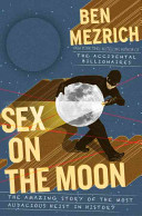Sex on the Moon : the amazing story behind the most audacious heist in history /